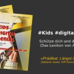 Links zwei Exemplare des Buchs "#Kids #digital #genial“. Rechts ein Text: „#Kids #digital #genial – Schütze dich und deine Daten (das Lexikon von App bis .zip.“ Darunter ein Zitat: „Prädikat: Längst überfällig!" (Stefanie Jäckel, FIfF-Kommunikation 4/18)