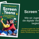 Links im Bild zwei frontal abgebildete Exemplare von dem Buch „Screen Teens - Wie wir Jugendliche in die digitale Verantwortung begleiten“. Abgebildet auf dem Cover sind zwei Mädchen, die ein Selfie von sich machen. Rechts im Bild der Text: Screen Teens – Wir wir jugendliche in die digitale Verantwortung begleiten, Sonderausgabe der Zentralen für politische Bildung (ZpB) kostenfrei erhältlich (in Bayern, Berlin, Brandenburg, Hamburg und Sachsen)